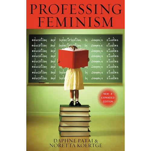 Professing Feminism: Education and Indoctrination in Women's Studies