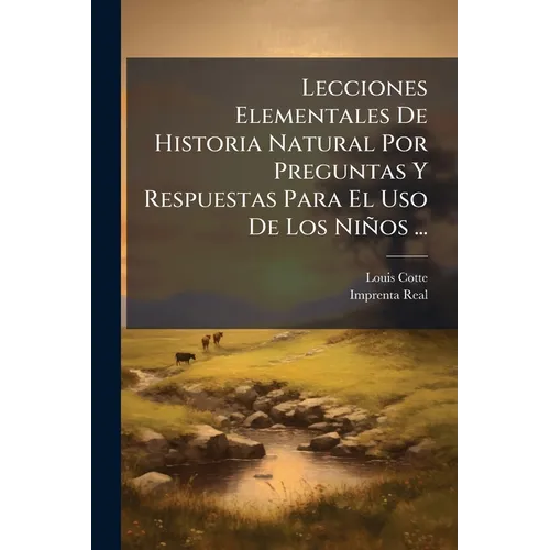 Lecciones Elementales De Historia Natural Por Preguntas Y Respuestas Para El Uso De Los Niños ...