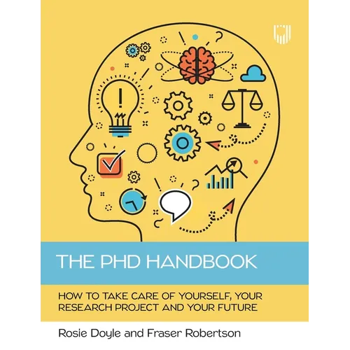 The PhD Handbook: How to take care of yourself, your research project and your future