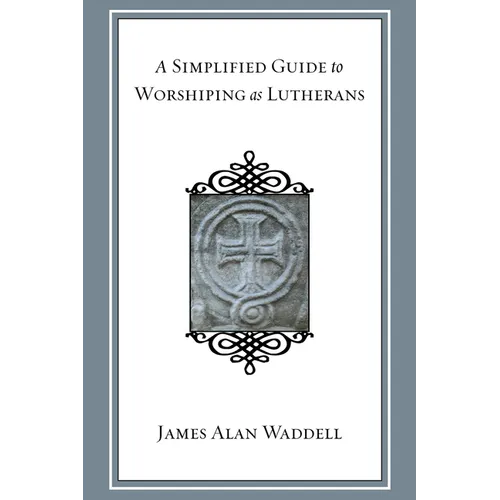 A Simplified Guide to Worshiping As Lutherans