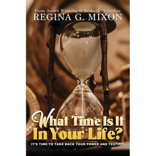 What Time Is It In Your Life? It's Time to...Take Back Your Power and Testify!