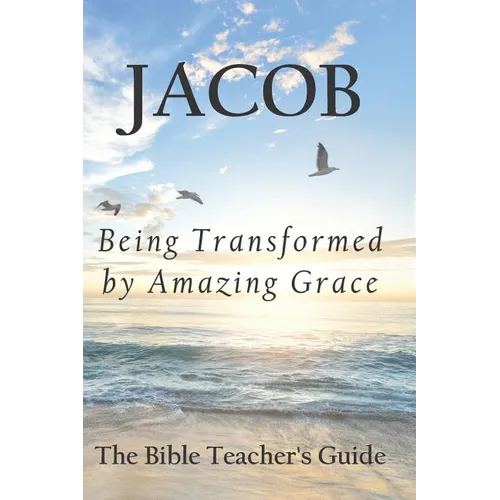 Jacob: Being Transformed by Amazing Grace