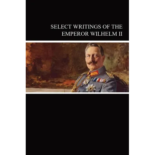 Select Writings of the Emperor Wilhelm II