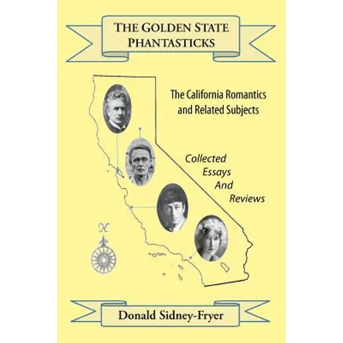 The Golden State Phantasticks: The California Romantics and Related Subjects (Collected Essays and Reviews)