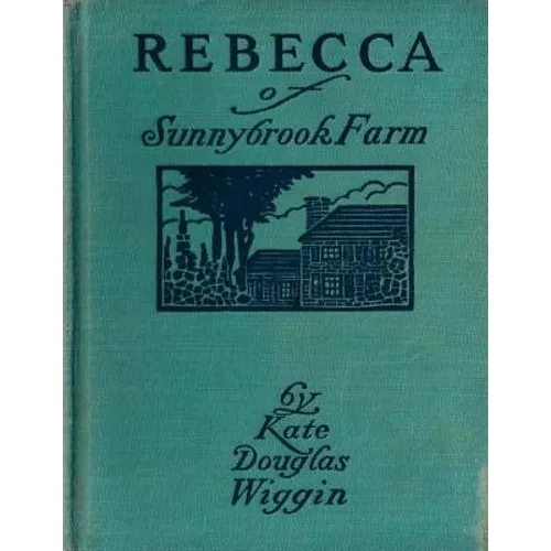 Rebecca of Sunnybrook Farm (1903) children's novel by Kate Douglas Wiggin