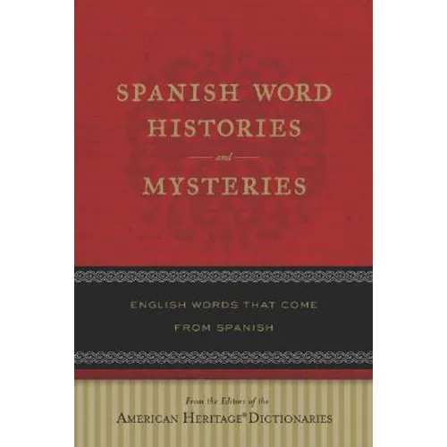 Spanish Word Histories and Mysteries: English Words That Come from Spanish