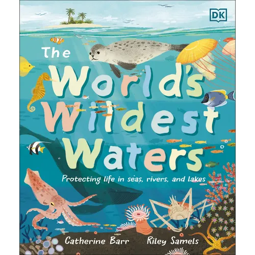 The World's Wildest Waters: Protecting Life in Seas, Rivers, and Lakes