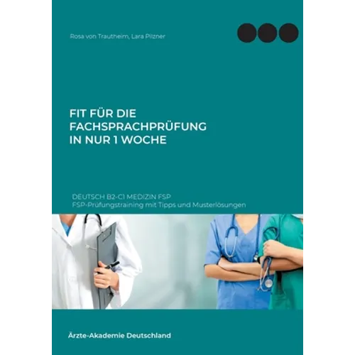 Fit für die Fachsprachprüfung in nur 1 Woche. Deutsch B2-C1 Medizin FSP: FSP-Prüfungstraining mit Tipps und Musterlösungen