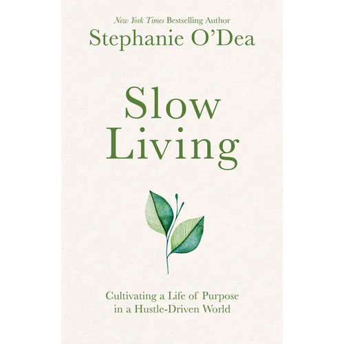 Slow Living: Cultivating a Life of Purpose in a Hustle-Driven World