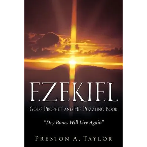 Ezekiel: God's Prophet and His Puzzling Book