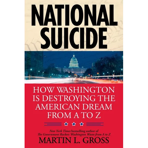 National Suicide: How Washington Is Destroying the American Dream from A to Z