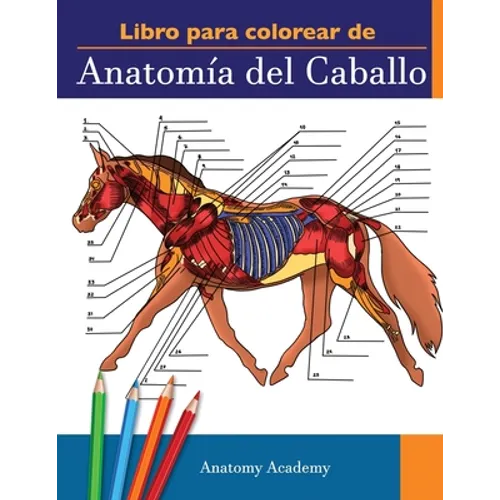 Libro para colorear de Anatomía del Caballo: Libro de Colores de Autoevaluación muy Detallado de la Anatomía Equina El Regalo Perfecto Para Estudiante