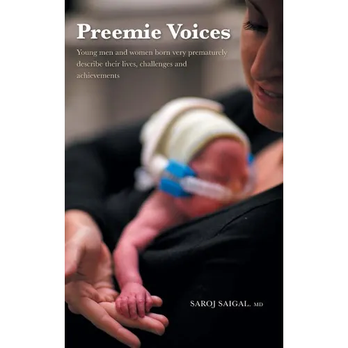 Preemie Voices: Young men and women born very prematurely describe their lives, challenges and achievements