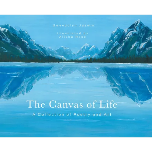 The Canvas of Life: A Collection of Poetry and Art
