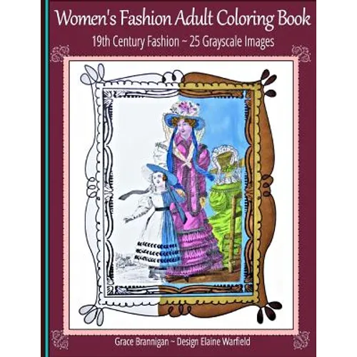 Women's Fashion Adult Coloring Book: 19th Century Fashion: 25 Grayscale Images