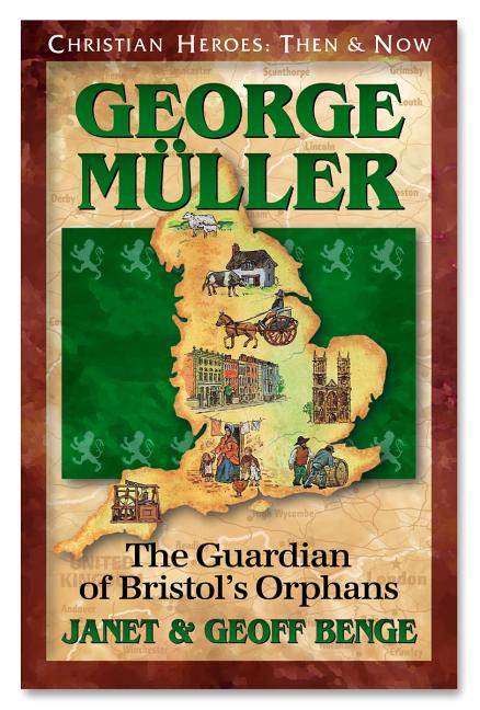George Muller: The Guardian of Bristol's Orphans (Christian Heroes: Then and Now) Book