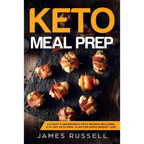 Keto Meal Prep: 113 Easy 5-Ingredients Keto Recipes Including a 21-Day Keto Meal Plan for Rapid Weight Loss