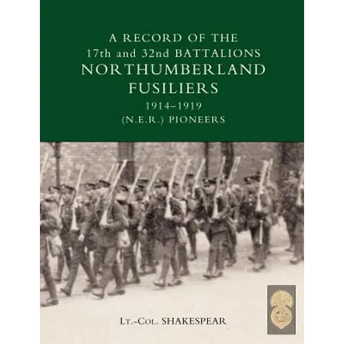 Record of the 17th and 32nd Battalions Northumberland Fusiliers (N.E.R. Pioneers). 1914-1919