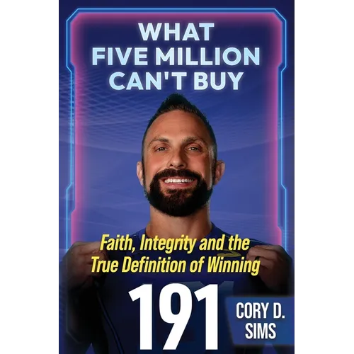 What Five Million Can't Buy: Faith, Integrity and the True Definition of Winning