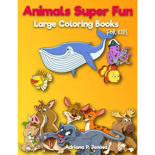 Animals Super Fun: Large coloring books for kids: Toddler Coloring Book, Kids Coloring Book Ages 2-4, 4-8, Boys, Girls, Fun Early Learnin