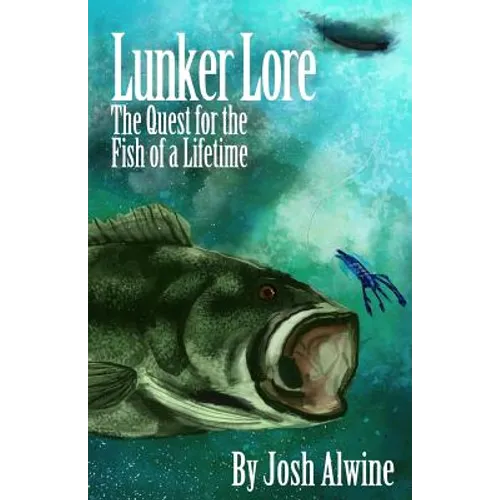 Lunker Lore: The Quest for the Fish of a Lifetime