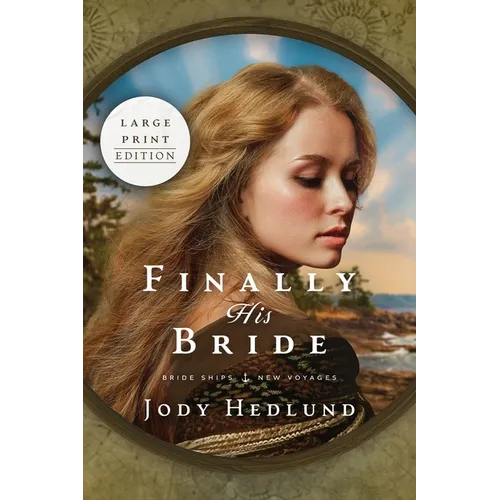 Finally His Bride: A Bride Ships Novel LARGE PRINT EDITION