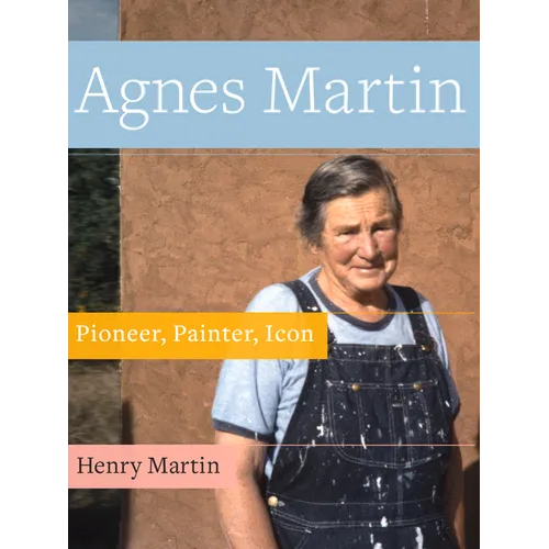 Agnes Martin: Pioneer, Painter, Icon