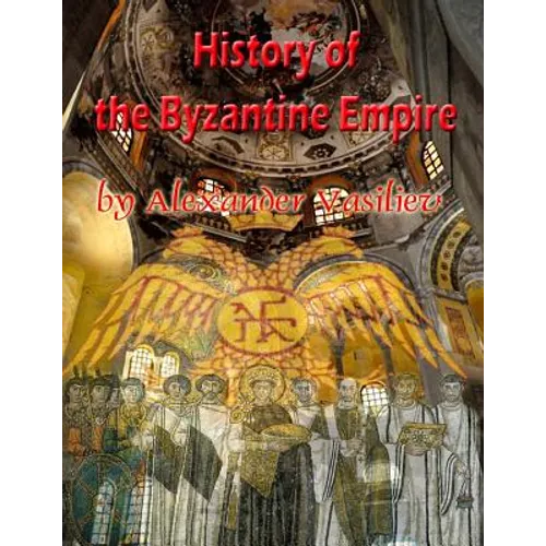 History of the Byzantine Empire: 324 to 1453 two volumes, unabridged
