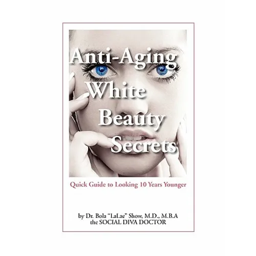 Anti-Aging White Beauty Secrets: Quick Guide to Looking 10 Years Younger