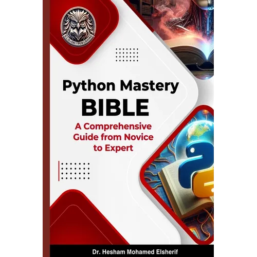 Python Mastery Bible: A Comprehensive Guide from Novice to Expert