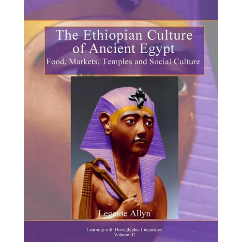 The Ethiopian Culture of Ancient Egypt: Food, Markets, Temples and Social Culture