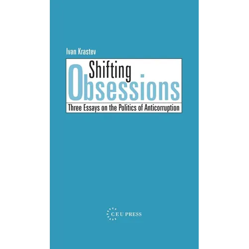 Shifting Obsessions: Three Essays on the Politics of Anticorruption