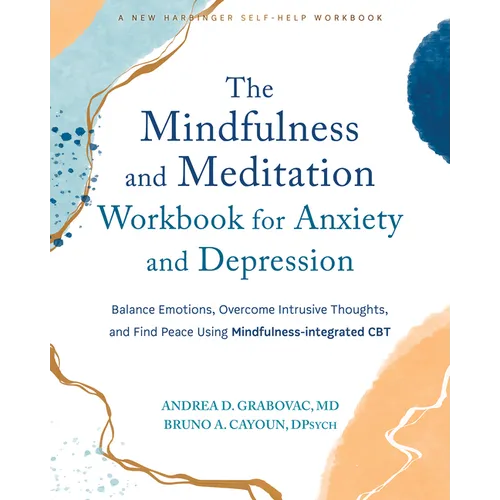 The Mindfulness and Meditation Workbook for Anxiety and Depression: Balance Emotions, Overcome Intrusive Thoughts, and Find Peace Using Mindfulness-In