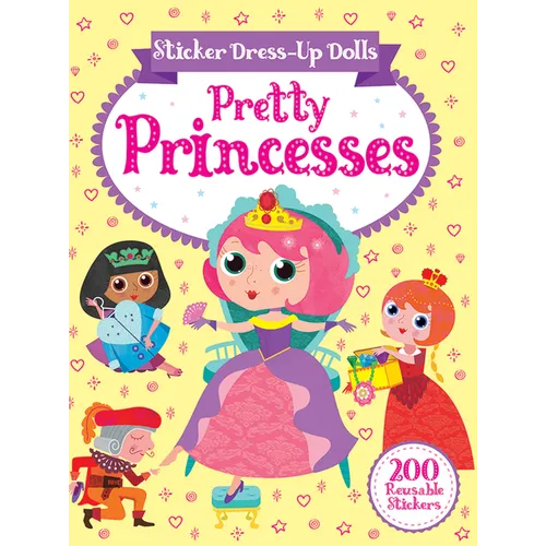 Sticker Dress-Up Dolls Pretty Princesses: 200 Reusable Stickers!