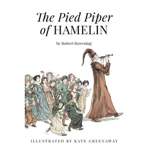 The Pied Piper of Hamelin: Illustrated