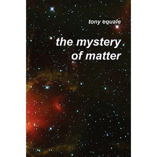 The Mystery of Matter