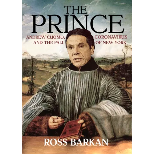The Prince: Andrew Cuomo, Coronavirus, and the Fall of New York