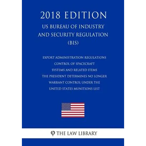 Export Administration Regulations - Control of Spacecraft Systems and Related Items the President Determines No Longer Warrant Control Under the Unite
