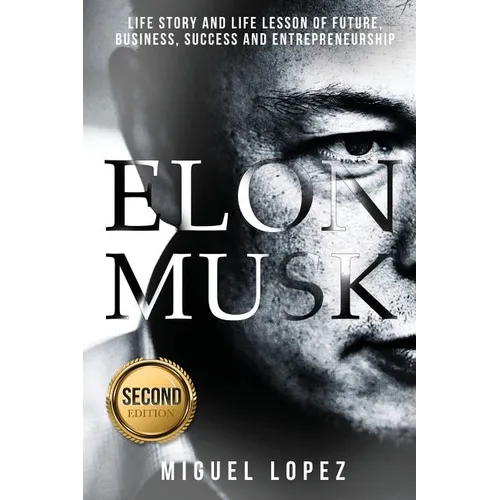 Elon Musk: Life Story and Life Lesson of Future, Business, Success and Entrepreneurship (Elon Musk, Ashlee Vance, Tesla, Entrepre