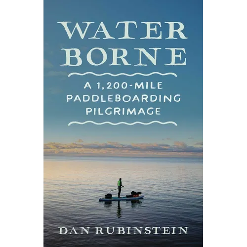 Water Borne: A 1,200-Mile Paddleboarding Pilgrimage