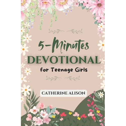 5-Minute Devotional for Teenage Girls: 52 Weeks Inspiring Daily Reflections to Build Confidence, Grow in Faith, and Navigate Life's Challenges with Go