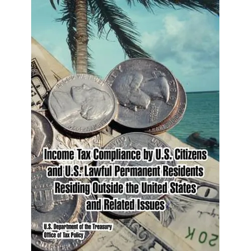Income Tax Compliance by U.S. Citizens and U.S. Lawful Permanent Residents Residing Outside the United States and Related Issues