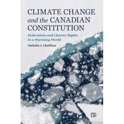 Climate Change and the Canadian Constitution: Federalism and Charter Rights in a Warming World