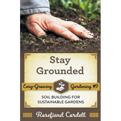 Stay Grounded: Soil Building for Sustainable Gardens