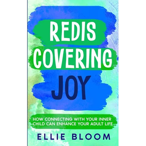 Rediscovering Joy: How Connecting with Your Inner Child Can Enhance Your Adult Life