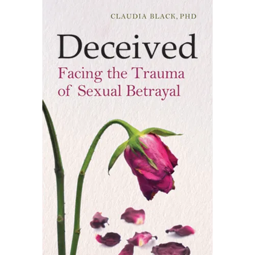 Deceived: Facing the Trauma of Sexual Betrayal