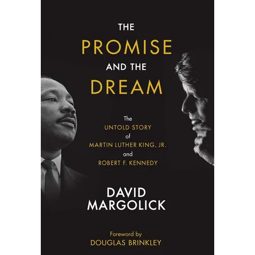 The Promise and the Dream: The Untold Story of Martin Luther King, Jr. and Robert F. Kennedy
