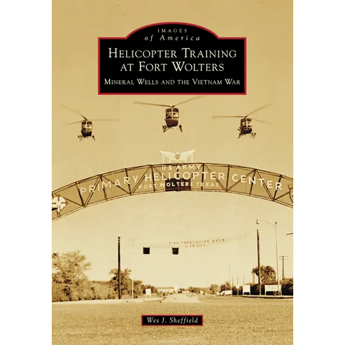 Helicopter Training at Fort Wolters: Mineral Wells and the Vietnam War