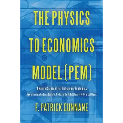 The Physics to Economics Model (PEM): A Natural Science First Principle of Economics How to Increase the Gross Domestic Product of the United States b