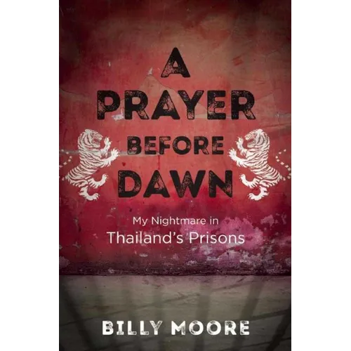A Prayer Before Dawn: My Nightmare in Thailand's Prisons